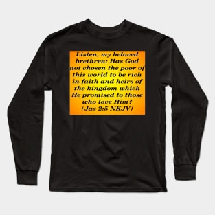 James 2:5 Bible Verse Typography New King James Version Long Sleeve T-Shirt